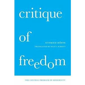 Critique of Freedom: The Central Problem of Modernity, Hardcover - Otfried Höffe imagine