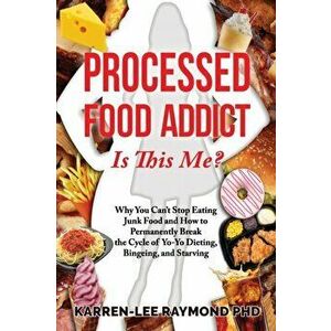 Processed Food Addict Is This Me?: Why You Can't Stop Eating Junk Food and How to Permanently Break the Cycle of Yo-Yo Dieting, Bingeing, and Starving imagine