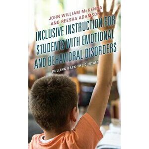 Inclusive Instruction for Students with Emotional and Behavioral Disorders: Pulling Back the Curtain, Hardcover - John William McKenna imagine
