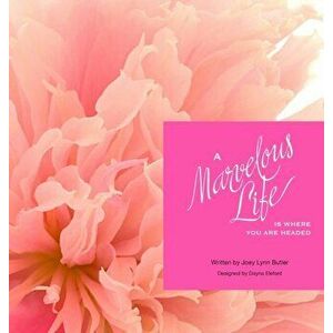 A Marvelous Life...Is where you are headed, Hardcover - Joey Lynn Butler imagine