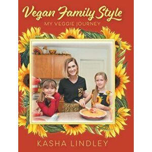 Vegan Family Style: My Veggie Jurney, Hardcover - Kasha Lindley imagine