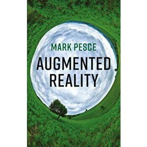Augmented Reality: Unboxing Tech's Next Big Thing, Paperback - Mark Pesce imagine