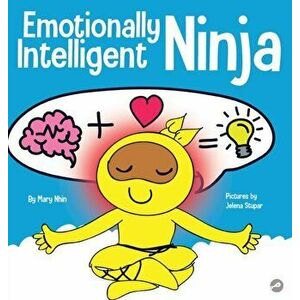Emotionally Intelligent Ninja: A Children's Book About Developing Emotional Intelligence (EQ), Hardcover - Mary Nhin imagine