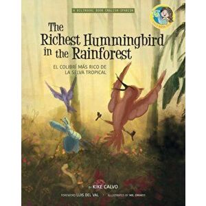 The Richest Hummingbird in the Rainforest. Bilingual English-Spanish., Paperback - Kike Calvo imagine