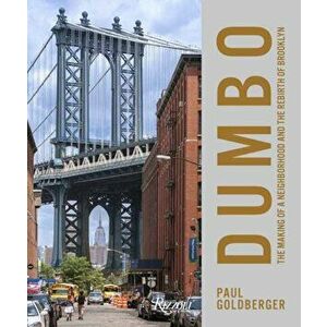 Dumbo: The Making of a New York Neighborhood, Hardcover - Paul Goldberger imagine