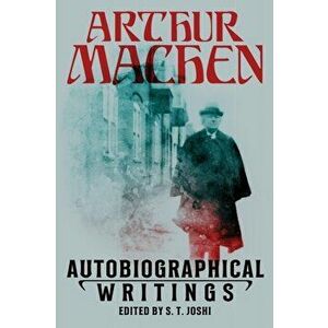 Autobiographical Writings, Paperback - Arthur Machen imagine