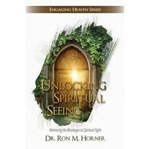 Unlocking Spiritual Seeing, Paperback - Ron M. Horner imagine