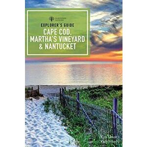 Explorer's Guide Cape Cod, Martha's Vineyard & Nantucket, Paperback - Kim Grant imagine