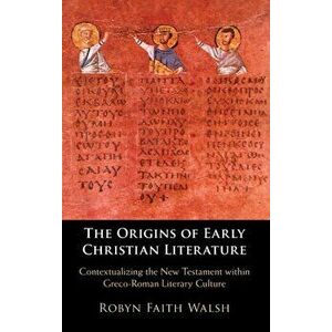 The Origins of Early Christian Literature, Hardcover - Robyn Faith Walsh imagine