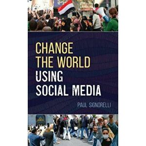 Change the World Using Social Media, Hardcover - Paul Signorelli imagine