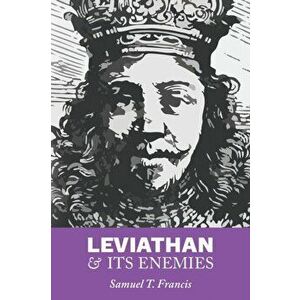 Leviathan and Its Enemies, Paperback - Samuel T. Francis imagine