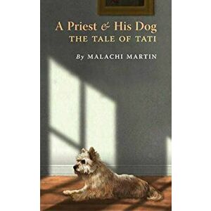 A Priest and His Dog: The Tale of Tati, Paperback - Malachi Martin imagine