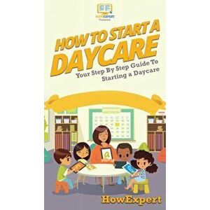 How To Start a Daycare: Your Step By Step Guide To Starting a Daycare, Hardcover - *** imagine