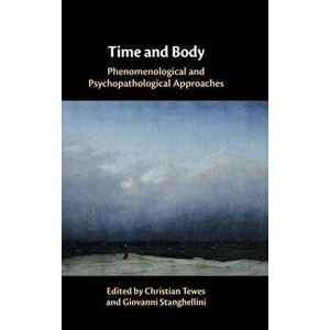 Time and Body: Phenomenological and Psychopathological Approaches, Hardcover - Christian Tewes imagine