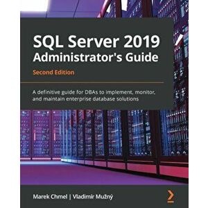 SQL Server 2019 Administrator's Guide, Second Edition: A definitive guide for DBAs to implement, monitor, and maintain enterprise database solutions - imagine