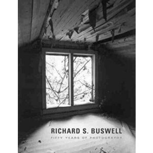 Richard S. Buswell: Fifty Years of Photography, Hardcover - Richard S. Buswell imagine