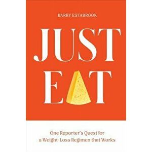 Just Eat: One Reporter's Quest for a Weight-Loss Regimen That Works, Hardcover - Barry Estabrook imagine