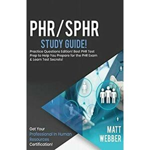 PHR/SPHR Study Guide - Practice Questions! Best PHR Test Prep to Help You Prepare for the PHR Exam! Get PHR Certification! - Matt Webber imagine