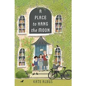A Place to Hang the Moon, Hardcover - Kate Albus imagine