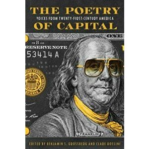 The Poetry of Capital: Voices from Twenty-First-Century America, Paperback - Benjamin S. Grossberg imagine