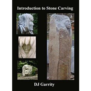 Introduction to Stone Carving, Hardcover - Dj Garrity imagine