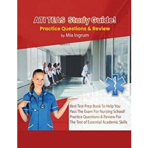 ATI TEAS Study Guide! Best Test Prep Book To Help You Pass The Exam For Nursing School! Practice Questions & Review For The Test of Essential Academic imagine