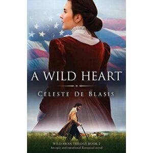 A Wild Heart: An epic and emotional historical novel, Paperback - Celeste de Blasis imagine