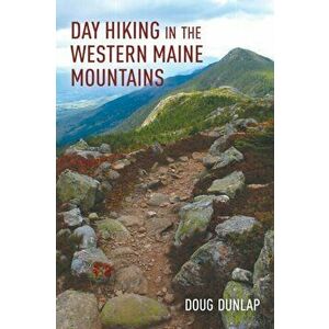 Day Hiking in the Western Maine Mountains, Paperback - Doug Dunlap imagine