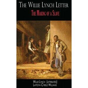 The Willie Lynch Letter: The Making of a Slave, Hardcover - Willie Lynch imagine