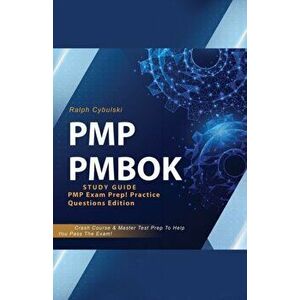 PMP PMBOK Study Guide! PMP Exam Prep! Practice Questions Edition! Crash Course & Master Test Prep To Help You Pass The Exam - Ralph Cybulski imagine