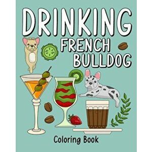 Drinking French Bulldog Coloring Book, Paperback - *** imagine