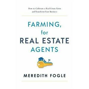 Farming, for Real Estate Agents, Paperback - Meredith Fogle imagine