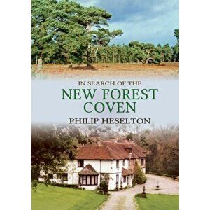 In Search of the New Forest Coven, Paperback - Philip Heselton imagine