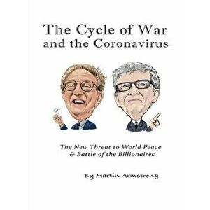 The Cycle of War and the Coronavirus: The New Threat to World Peace & Battle of the Billionaires, Hardcover - Martin A. Armstrong imagine