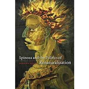 Spinoza and the Politics of Renaturalization, Paperback - Hasana Sharp imagine