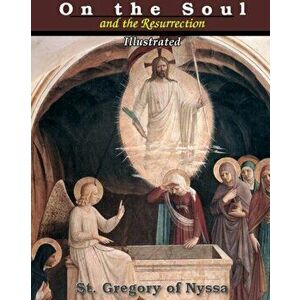 On the Soul and the Resurrection, Paperback - St Gregory of Nyssa imagine