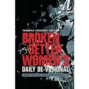 Broken to Better Women's Daily De-Votional: 365 Daily Devotional, Paperback - Tamieka Croskey Taylor imagine