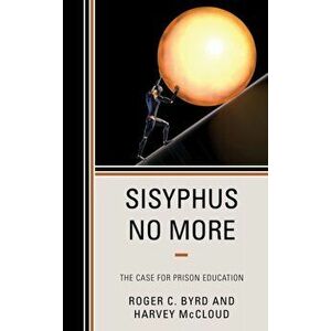 Sisyphus No More: The Case for Prison Education, Hardcover - Roger C. Byrd imagine