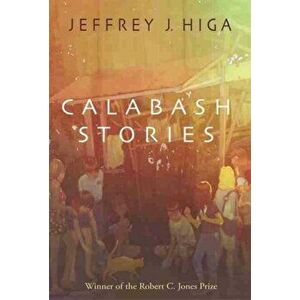 Calabash Stories, Paperback - Jeffrey J. Higa imagine