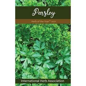 Parsley: Herb of the Year(TM) 2021, Paperback - Gert Coleman imagine