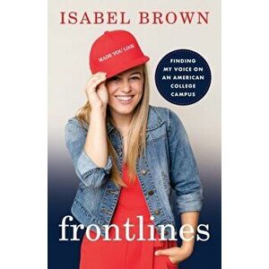 Frontlines: Finding My Voice on an American College Campus, Paperback - Isabel Brown imagine