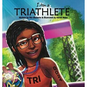 I Am A Triathlete, Hardcover - Nia Obotette imagine