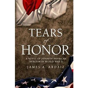 Tears of Honor, Paperback - James A. Ardaiz imagine