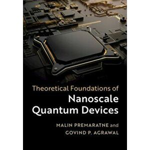 Theoretical Foundations of Nanoscale Quantum Devices, Hardcover - Malin Premaratne imagine
