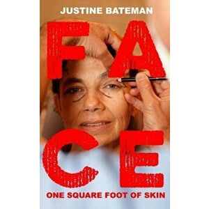 Face: One Square Foot of Skin, Hardcover - Justine Bateman imagine