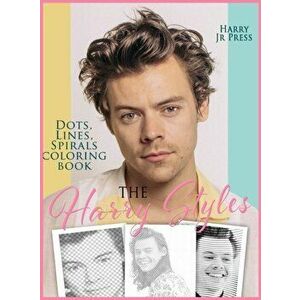 The Harry Styles Dots Lines Spirals Coloring Book: The Coloring Book for All Fans of Harry Styles With Easy, Fun and Relaxing Design - Jr. Harry, Pres imagine