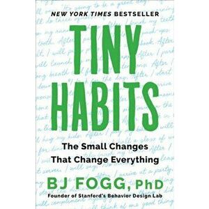 Tiny Habits: The Small Changes That Change Everything, Paperback - Bj Fogg imagine
