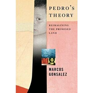 Pedro's Theory: Reimagining the Promised Land, Hardcover - Marcos Gonsalez imagine