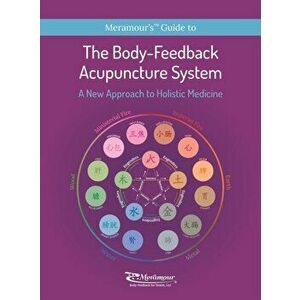The Body-Feedback Acupuncture System: A New Approach to Holistic Medicine, Hardcover - Michelle Suzy Meramour imagine