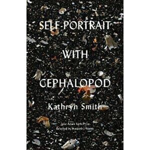Self-Portrait with Cephalopod, Paperback - Kathryn Smith imagine